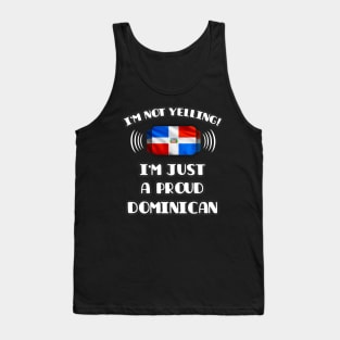 I'm Not Yelling I'm A Proud Dominican - Gift for Dominican With Roots From Dominican Republic Tank Top